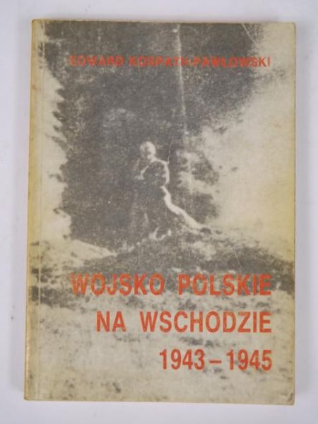 Kospath-Pawłowski Edward - Wojsko Polskie na Wschodzie 1943-1915