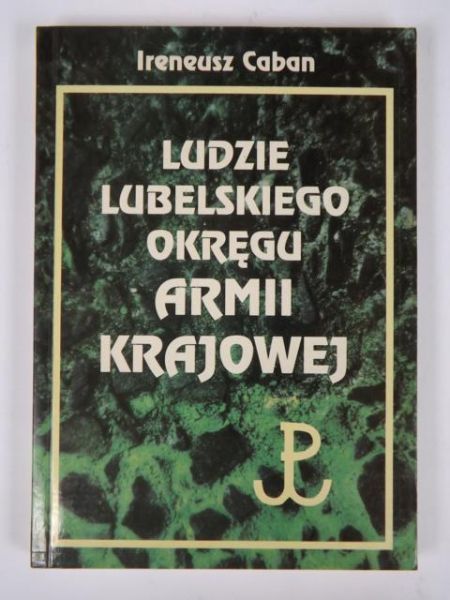 Caban Ireneusz - Ludzie Lubelskiego Okręgu Armii Krajowej