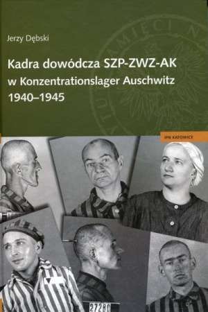 Kadra dowódcza SZP-ZWZ-AK w Konzentrationslager Auschwitz 1940-1945