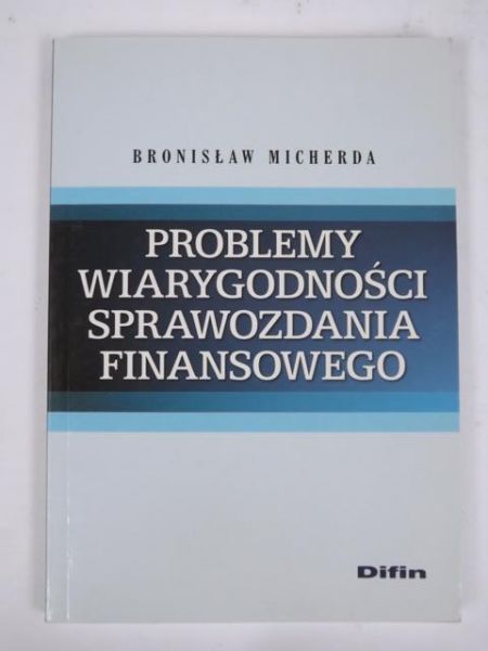 Micherda Bronisław - Problemy wiarygodności sprawozdania finasowego