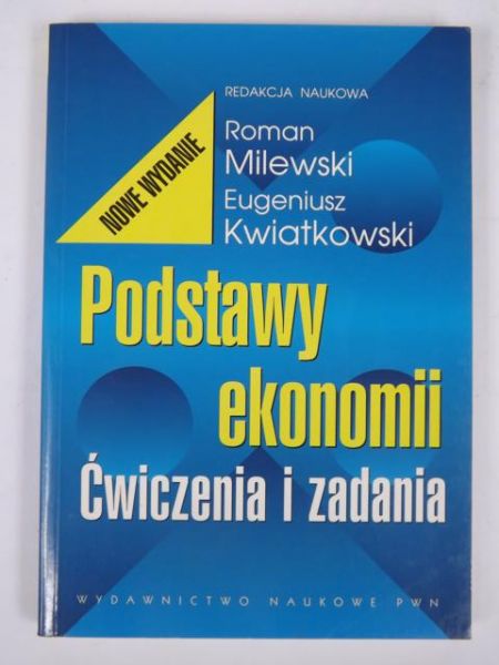 Kwiatkowski Eugeniusz - Podstawy ekonomii. Ćwiczenia i zadania