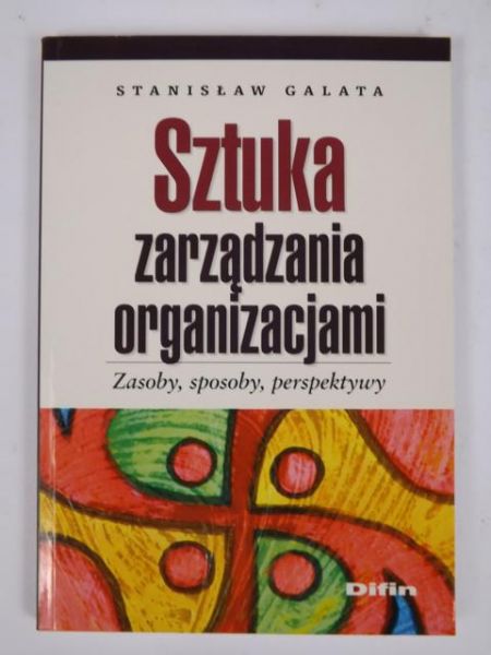 Galata Stanisław - Sztuka zarządzania organizacjami