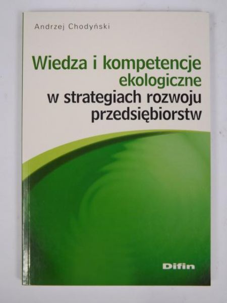 Chodyński Andrzej - Wiedza i kompetencje ekologiczne w strategiach rozwoju przedsiębiorstw