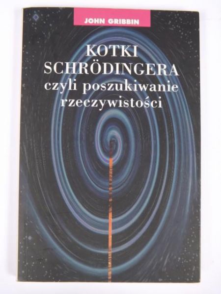 Gribbin John - Kotki Schrodingera czyli poszukiwanie rzeczywistości