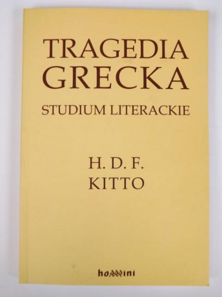 Kitto H. D. F. - Tragedia grecka: studium literackie