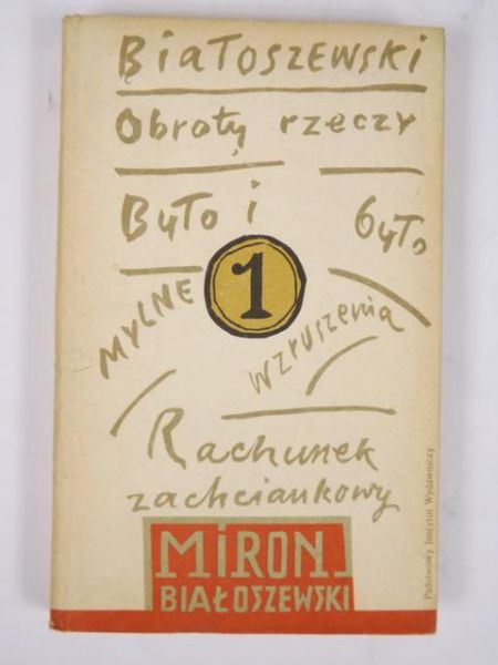Białoszewski Miron - Obroty rzeczy.Rachunek zachciankowy. Mylne wzruszenia. Było i było.