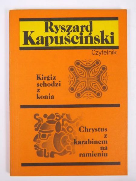 Kapuściński Ryszard - Kirgiz schodzi z konia. Chrystus z karabinem na ramieniu
