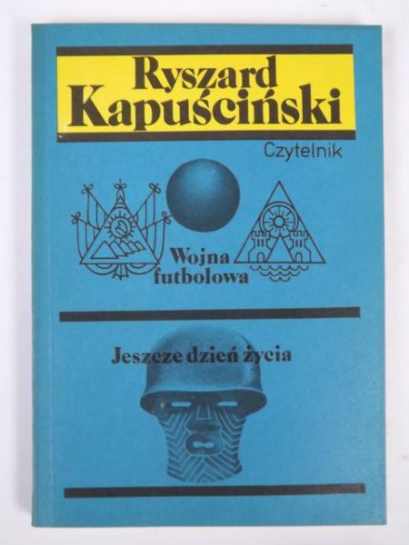 Kapuściński Ryszard - Wojna futbolowa. Jeszcze dzień życia