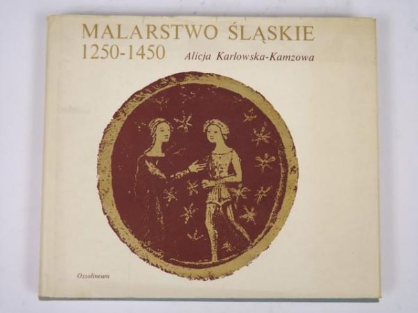 Karłowska-Kamzowa Alicja - Malarstwo śląskie 1250-1450