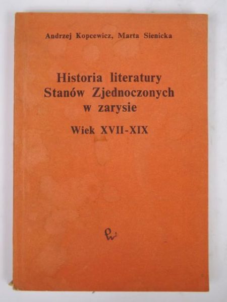 Kopcewicz Andrzej - Historia literatury Stanów Zjednoczonych w zarysie Wiek XVII - XIX