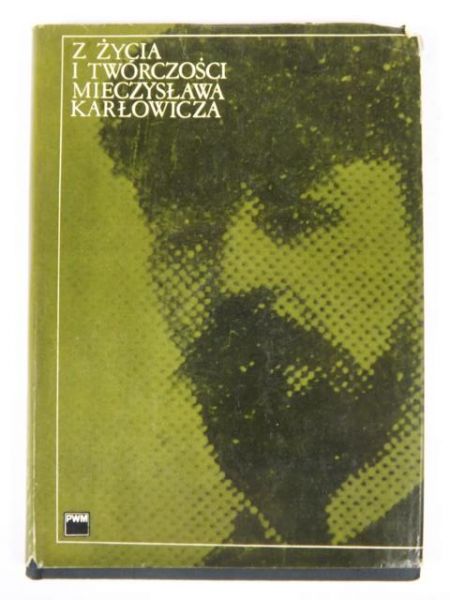 Dziębowska Elżbieta (red.) - Z życia i twórczości Mieczysława Karłowicza