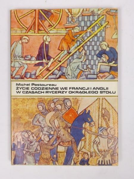 Życie codzienne we Francji i Anglii w czasach rycerzy okrągłego stołu