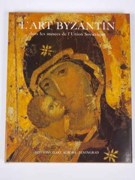 L'Art byzantin dans les musees de l'Union Sovietique