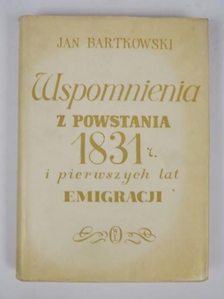 Bartkowski Jan - Wspomnienia z powstania 1831 i pierwszych lat emigracji