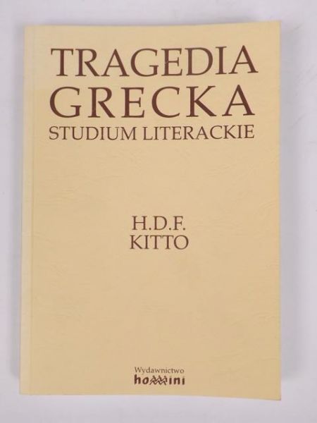 Kitto H.D.F - Tragedia grecka. Studium literackie