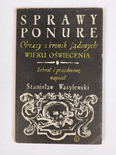 Sprawy ponure. Obrazy z kronik sądowych wieku oświecenia