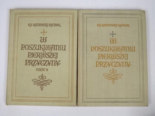 Kłósak Kazimierz - W poszukiwaniu pierwszej przyczyny, T. I, II