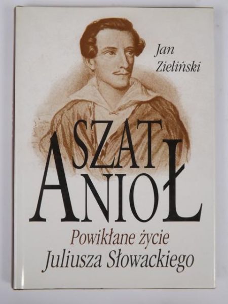 Szat Anioł: Powikłane życie Juliusza Słowackiego