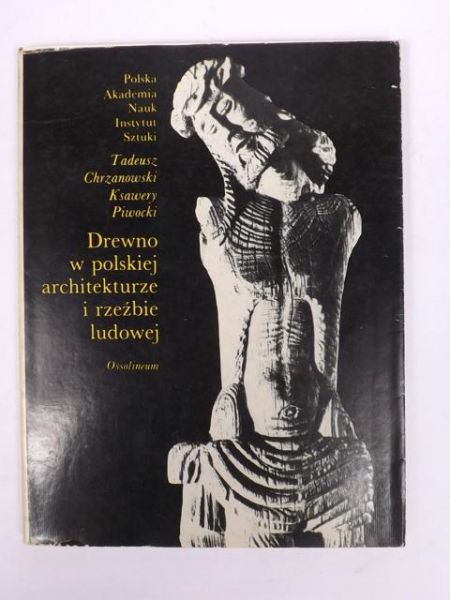 Chrzanowski T.,Piwocki K.- Drewno w polskiej architekturze i rzeźbie ludowej