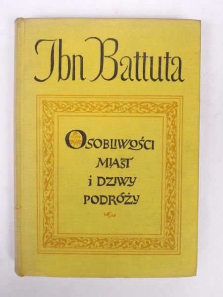 Battuta Ibn - Osobliwości miast i dziwy podróży 1325 - 1354