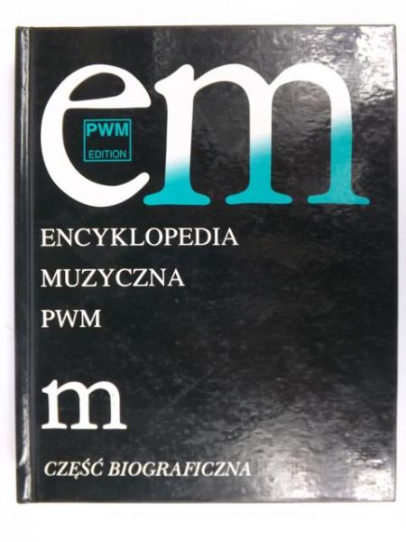 Dziębowska Ewa (red.) - Encyklopedia muzyczna PWM: m - część biograficzna, tom 6