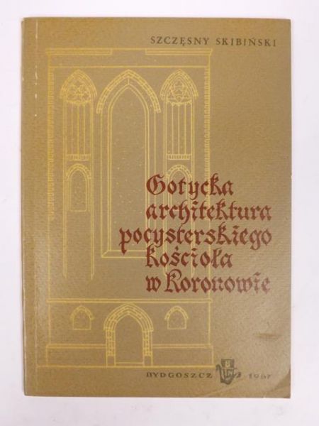Gotycka architektura pocysterskiego kościoła w Koronowie