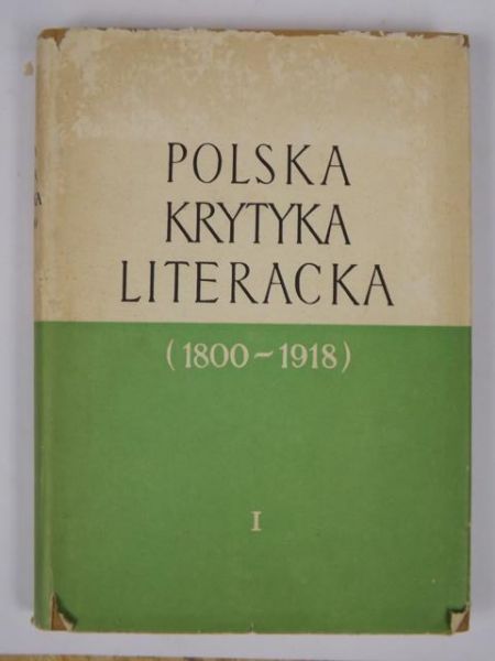 Polska krytyka literacka (1800-1918) tom 1