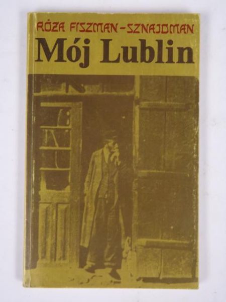 Fiszman-Sznajdman Róża - Mój Lublin