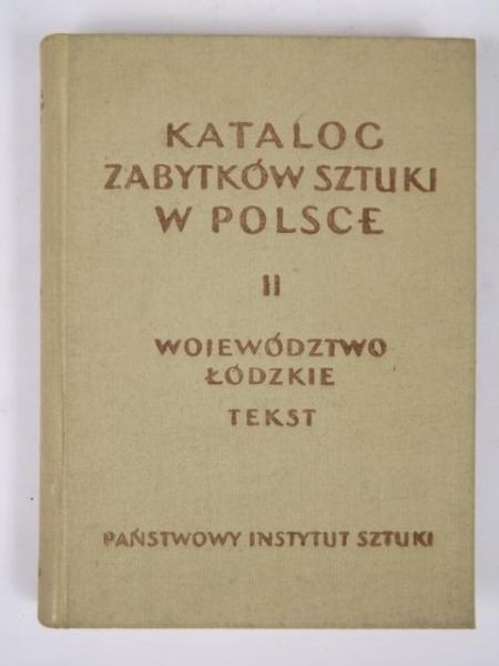 Katalog zabytków sztuki w Polsce, Tom II woj. Łódzkie. Tekst