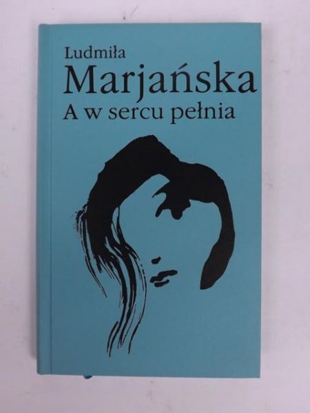 Marjańska Ludmiła - A w sercu pełnia
