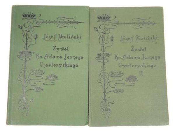 Bieliński Józef - Żywot Ks. Adama Jerzego Czartoryskiego, Tom I-II, 1905 r.