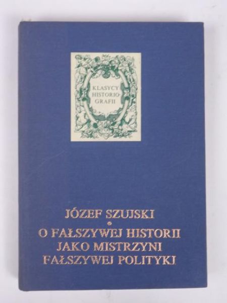 O fałszywej historii jako mistrzyni fałszywej polityki