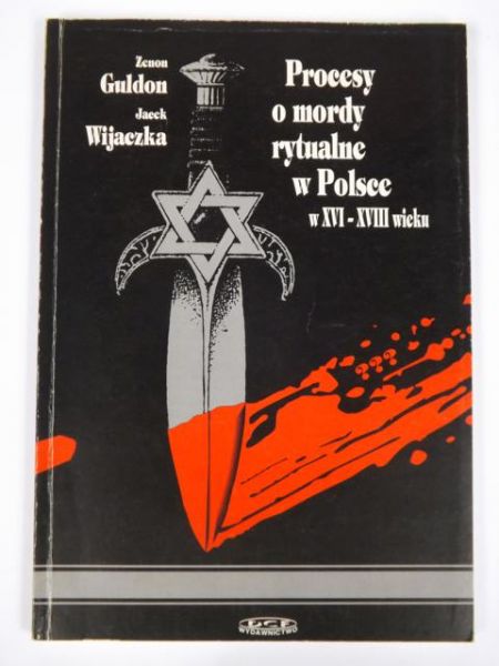 Guldon Zenon,   - Procesy o mordy rytualne w Polsce w XVI-XVIII wieku