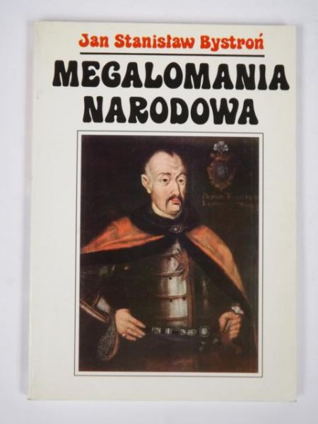 Bystroń Jan Stanisław -  Megalomania narodowa