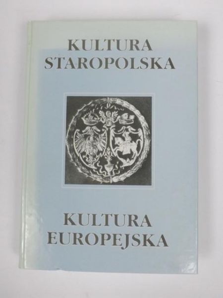 Bylina Stanisław (red.) - Kultura staropolska-kultura europejska