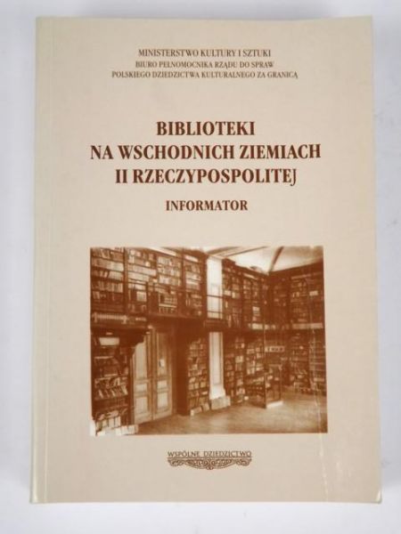 Bieńkowska Barbara (red.) -  Biblioteki na wschodnich ziemiach II Rzeczypospolitej