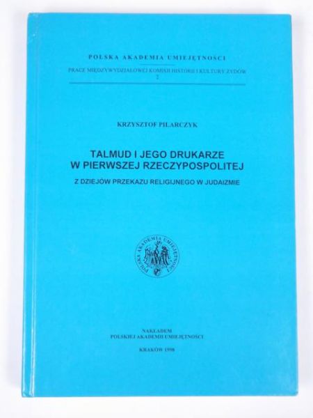 Talmud i jego drukarze w pierwszej Rzeczypospolitej: Z dziejów przekazu religijnego w judaizmie