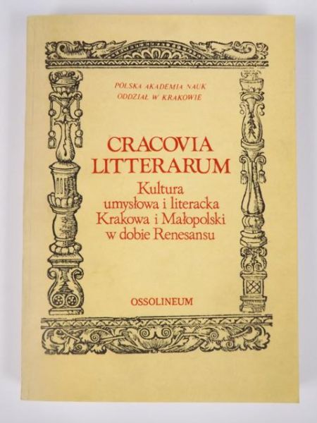 Cracovia Litterarum. Kultura umysłowa i literacka Krakowa i Małopolski w dobie renesansu