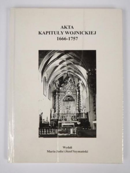 Juda M., Szymański J. - Akta Kapituły Wojnickiej 1666-1757
