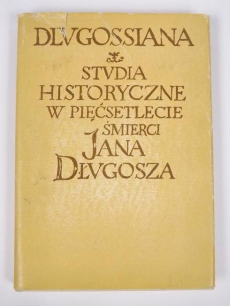 Gawęda Stanisław  - Dlugossiana. Studia historyczne w pięćsetlecie śmierci Jana Długosza
