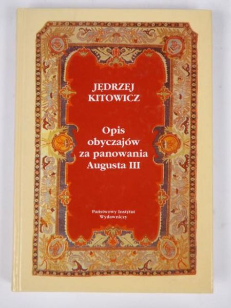 Kitowicz Jędrzej - Opis obyczajów za panowania Augusta III