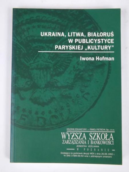 Hofman Iwona - Ukraina, Litwa, Białoruś w publicystyce paryskiej "kultury"