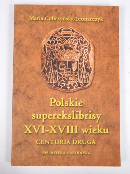Cubrzyńska-Leonarczyk Maria - Polskie superekslibrisy XVI-XVII wieku