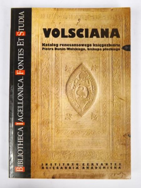 Volsciana. Katalog renesansowego księgozbioru Piotra Dunina-Wolskiego, biskupa płockiego