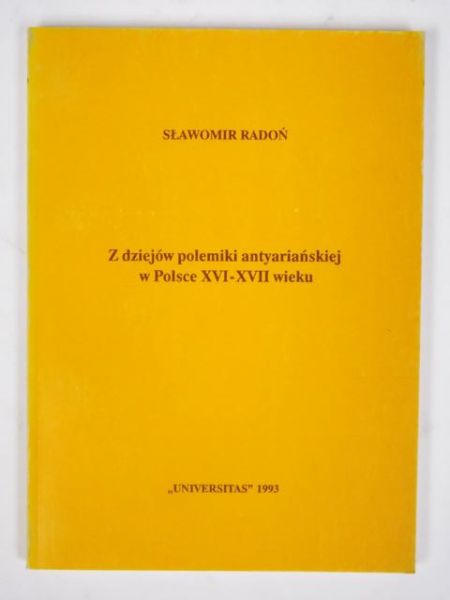 Z dziejów polemiki antyariańskiej w Polsce XVI - XVII wieku