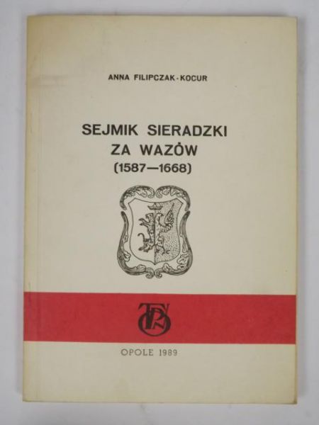 Filipczak-Kocur Anna - Sejmik sieradzki za Wazów (1587-1668)