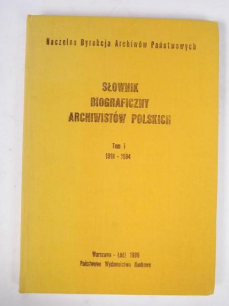 Bielińska Maria (red.) - Słownik biograficzny archiwistów polskich, t. I