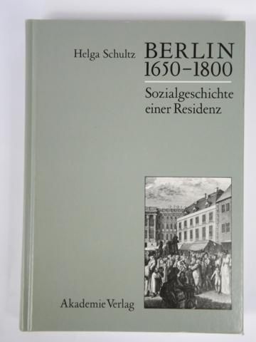 Berlin 1650 - 1800. Sozialgeschichte einer Residenz