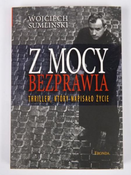 Z mocy bezprawia. Thriller, który napisało życie