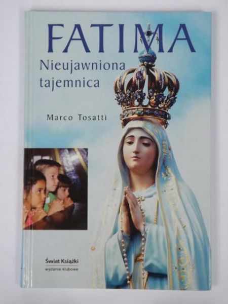 Tosatti Marco - Fatima. Nieujawniona tajemnica